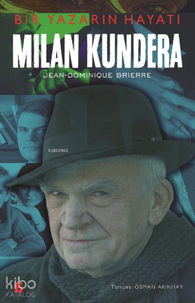 Milan Kundera – Bir Yazarın Hayatı - Jean-Dominique Brierre