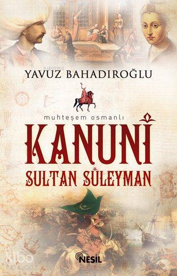 Kanuni Sultan Süleyman - Yavuz Bahadıroğlu