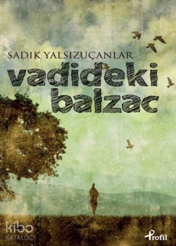Vadideki Balzac - Sadık Yalsızuçanlar