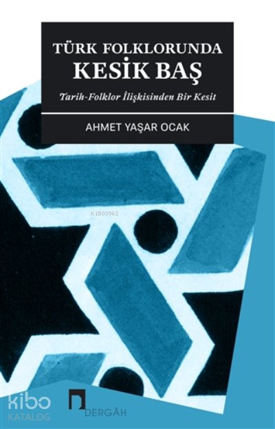 Türk Folklorunda Kesik Baş - Ahmet Yaşar Ocak