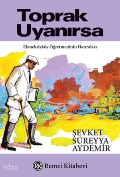 Toprak Uyanırsa - Ekmeksizköy Öğretmeninin Hatıraları - Şevket Süreyya Aydemir