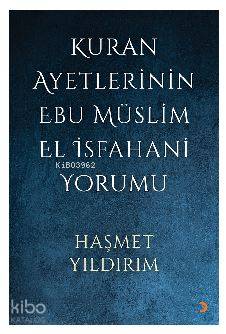 Kuran Ayetlerinin Ebu Müslim El İsfahani Yorumu - Haşmet Yıldırım