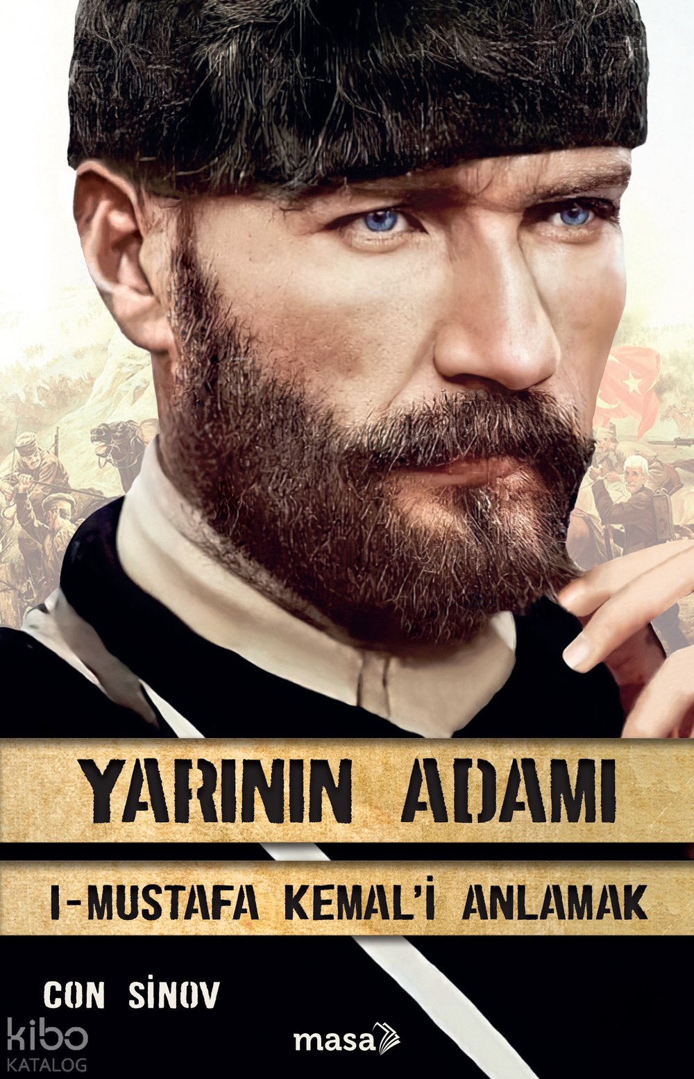 Yarının Adamı 1 - Mustafa Kemal'i Anlamak - Con Sinov