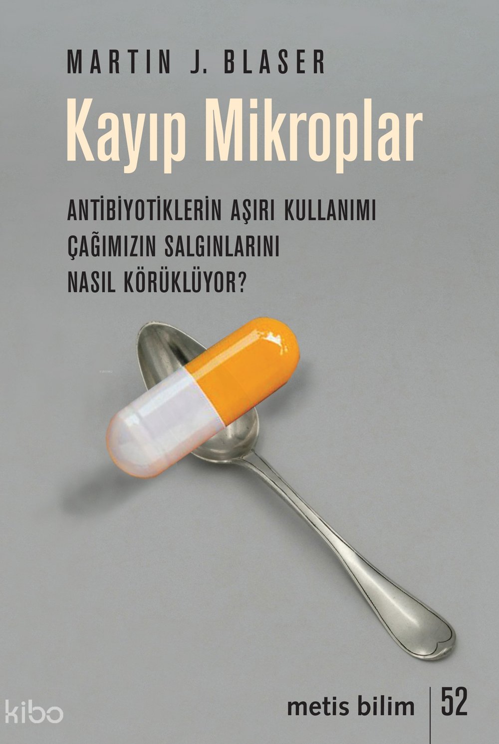 Kayıp Mikroplar - Antibiyotiklerin Aşırı Kullanımı Çağımızın Salgınlarını Nasıl Körüklüyor?