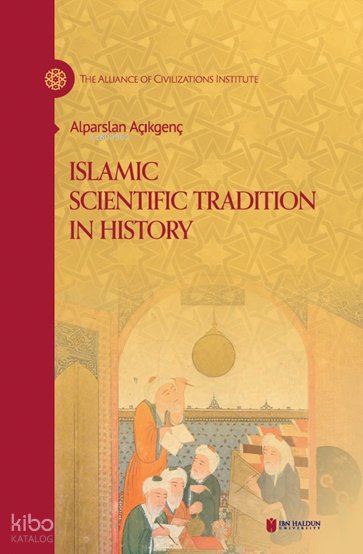 Islamic Scientific Tradition in History (Ciltli) - Alparslan Açıkgenç