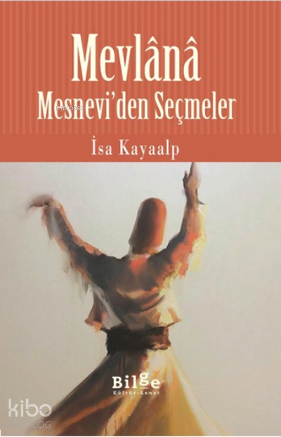 Mesnevi'den Seçmeler - Mevlânâ Celâleddîn-i Rûmî
