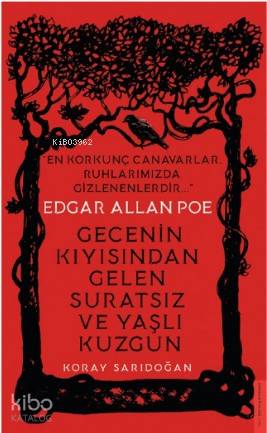 Edgar Allan Poe / Gecenin Kıyısından Gelen Suratsız ve Yaşlı Kuzgun - Koray Sarıdoğan
