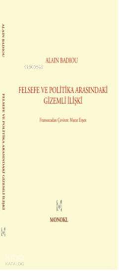 Felsefe İle Politika Arasındaki Gizemli İlişki - Alain Badiou
