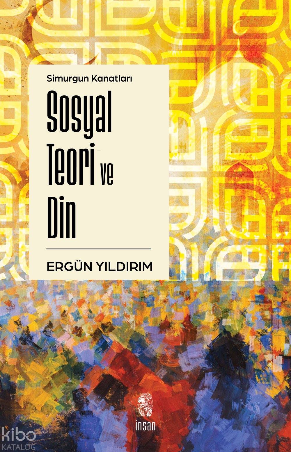 Simurgun Kanatları Sosyal Teori ve Din - Ergün Yıldırım