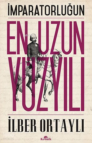 İmparatorluğun En Uzun Yüzyılı - İlber Ortaylı