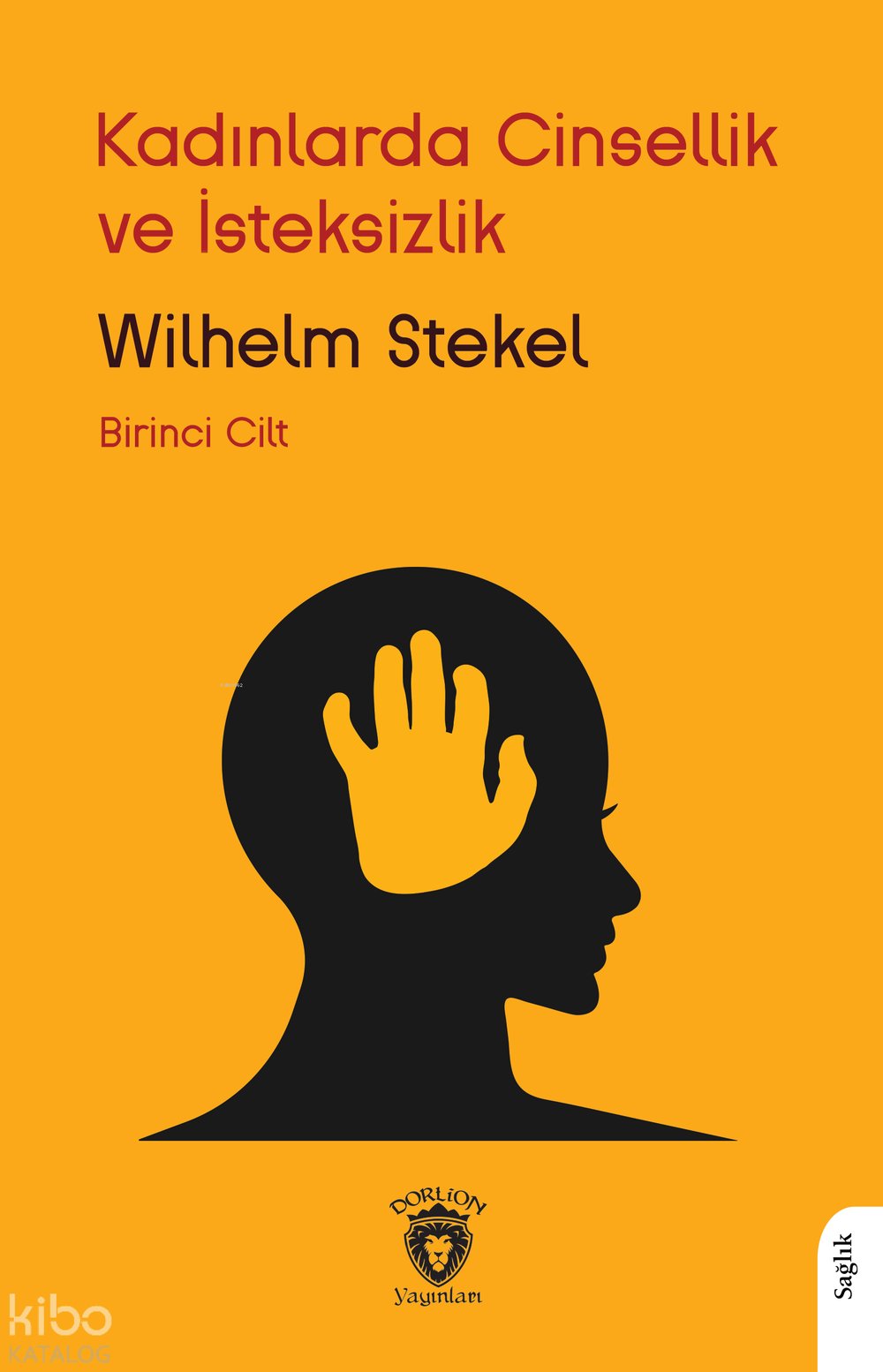 Kadınlarda Cinsellik ve İsteksizlik - Birinci Cilt - Wilhelm Stekel