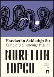 Hareket'in Sakladığı Sır Kitaplara Girmemiş Yazılar - Nurettin Topçu
