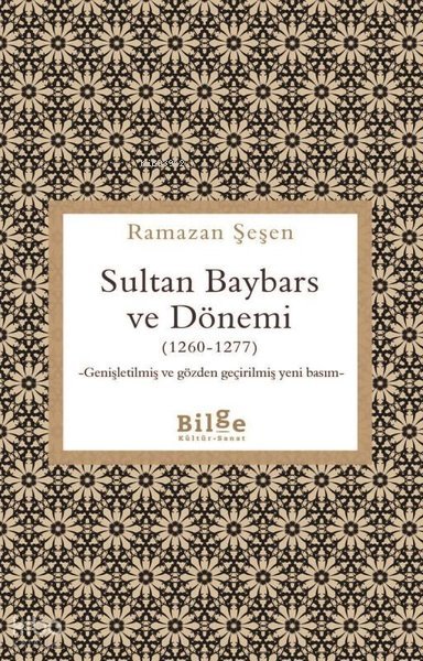 Sultan Baybars ve Dönemi (1260 - 1277) - Genişletilmiş ve Gözden Geçirilmiş Yeni Basım - Ramazan Şeşen