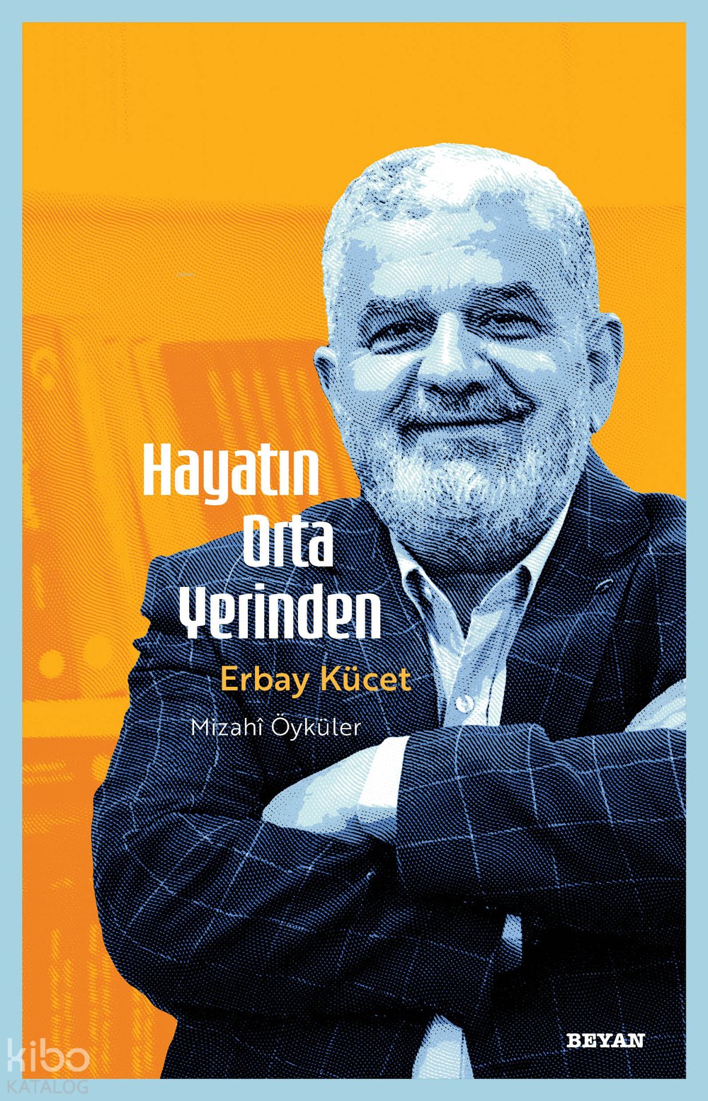 Hayatın Orta Yerinden - Erbay Kücet