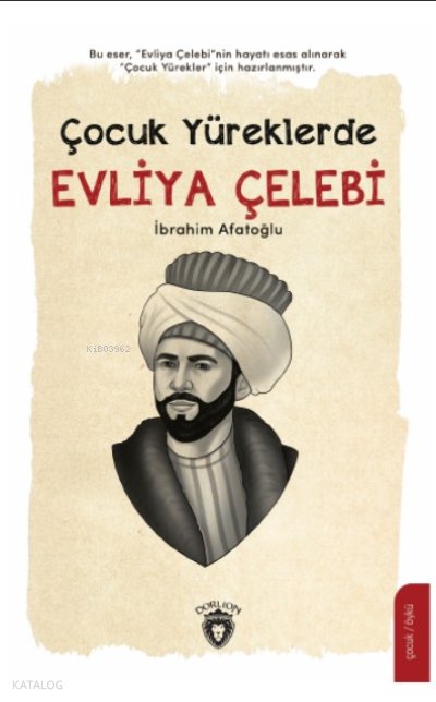 Çocuk Yüreklerde Evliya Çelebi - İbrahim Afatoğlu