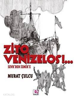 Zito Venizelos: Sevr'den İzmir'e - Murat Çulcu