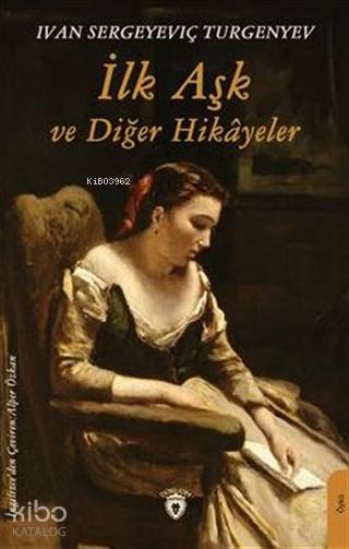 İlk Aşk Ve Diğer Hikayeler - İvan Sergeyeviç Turgenyev