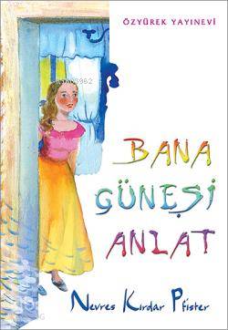 Bana Güneşi Anlat - Nevres Kırdar Pfister