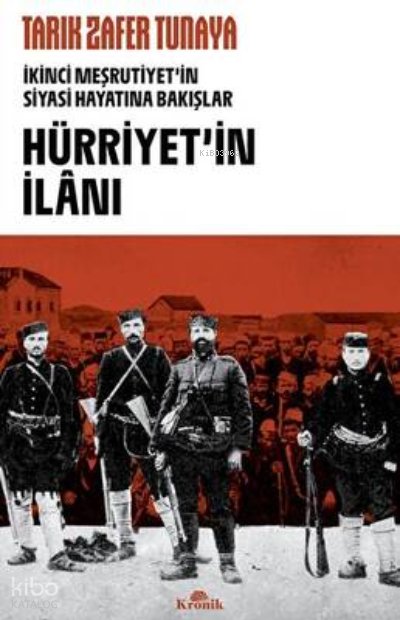 Hürriyet'in İlanı: İkinci Meşrutiyet'in Siyasi Hayatına Bakışlar - Tarık Zafer Tunaya