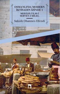 Osmanlı'da Modern İktisadın İzinde 1 - Sakızlı Ohannes Paşa