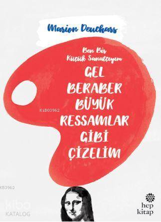 Gel Beraber Büyük Ressamlar Gibi Çizelim - Marion Deuchars