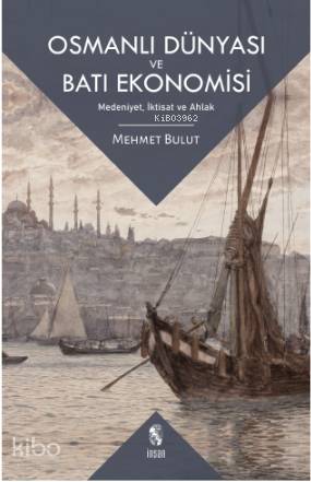 Osmanlı Dünyası ve Batı Ekonomisi - Mehmet Bulut