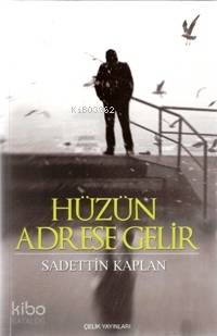 Hüzün Adrese Gelir - Sadettin Kaplan