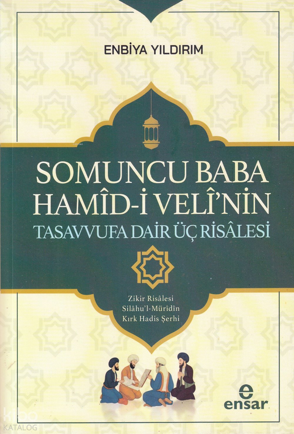 Somuncu Baba Hamîd-î Velî'nin Tasavvufa Dair Üç Risâlesi - Enbiya Yıldırım
