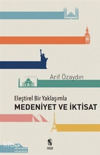 Eleştirel Bir Yaklaşımla Medeniyet ve İktisat - Arif Özaydın