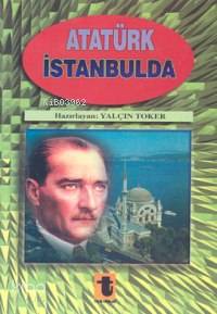Atatürk İstanbul´da - Yalçın Toker