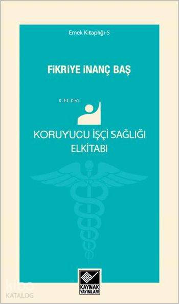 Koruyucu İşçi Sağlığı Elkitabı - Fikriye İnanç Baş