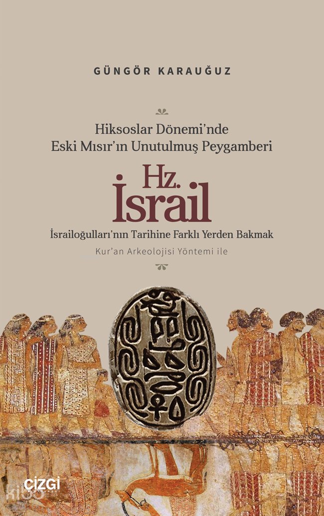 Hiksoslar Dönemi’nde Eski Mısır’ın Unutulmuş Peygamberi Hz. İsrail - Güngör Karauğuz