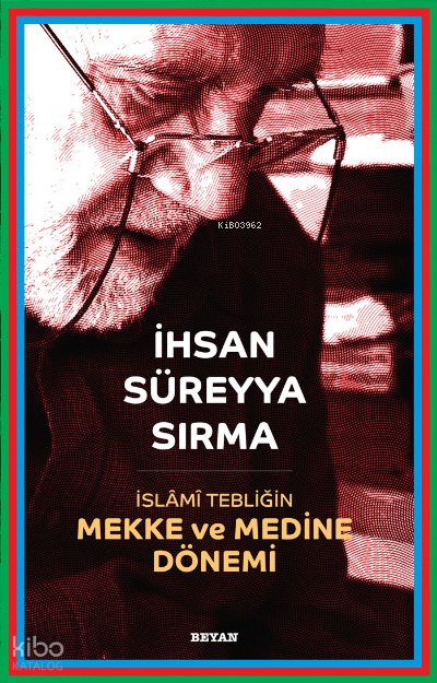 İslami Tebliğin Mekke ve Medine Dönemi - İhsan Süreyya Sırma