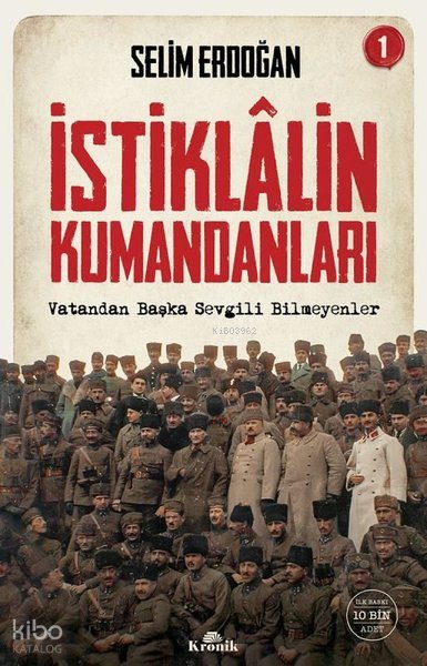 İstiklalin Kumandanları 1 - Vatandan Başka Sevgili Bilmeyenler - Selim Erdoğan