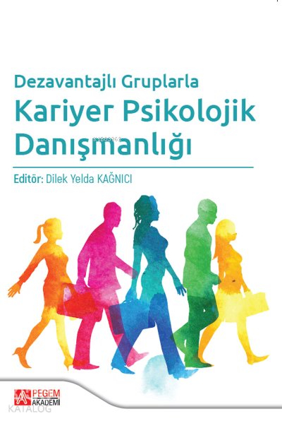 Dezavantajlı Gruplarla Kariyer Psikolojik Danışmanlığı - Dilek Yelda Kağnıcı