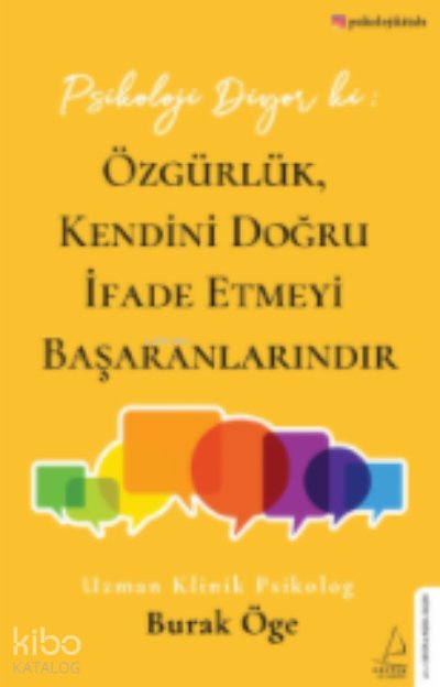 Psikoloji Diyor ki: Özgürlük, Kendini Doğru İfade Etmeyi Başaranlarındır