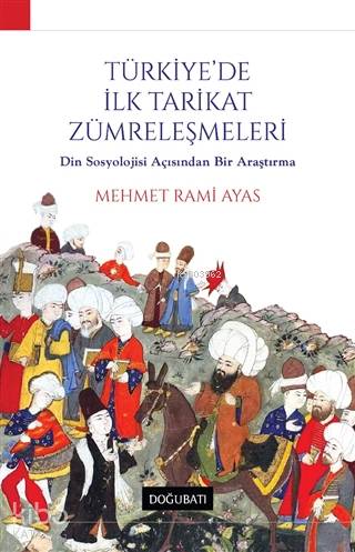 Türkiye'de İlk Tarikat Zümreleşmeleri - Mehmet Rami Ayas