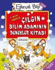 EĞLENCELİ BİLGİ - ÇILGIN BİL.ADAMININ DENEYLER KİTABI - Nick Arnold