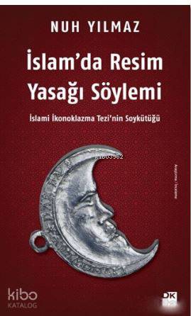 İslam'da Resim Yasağı Söylemi - Nuh Yılmaz