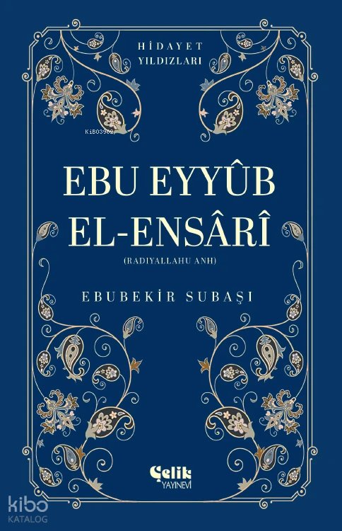 Ebu Eyyüb El-Ensari (Radıyallahu Anh) - Hidayet Yıldızları - Ebubekir Subaşı