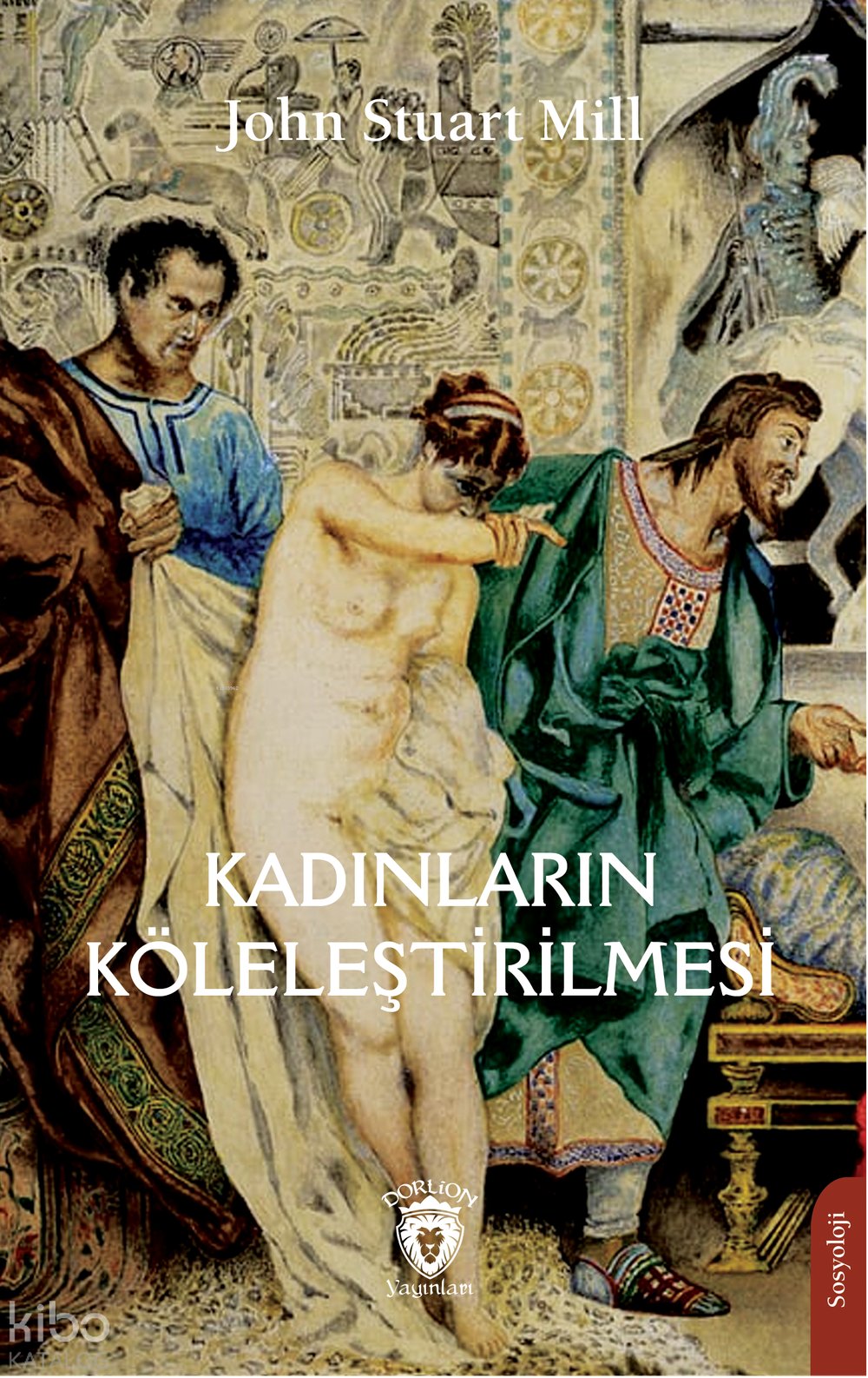 Kadınların Köleleştirilmesi - John Stuart Mill
