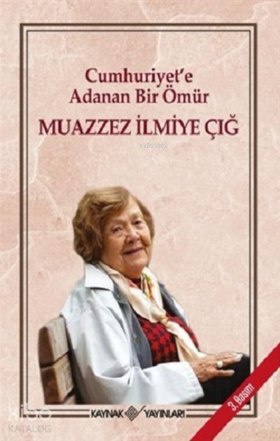 Cumhuriyet'e Adanan Bir Ömür - Muazzez İlmiye Çığ