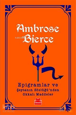 Epigramlar ve Şeytanın Sözlüğü'nden Okkalı Maddeler - Ambrose Bierce