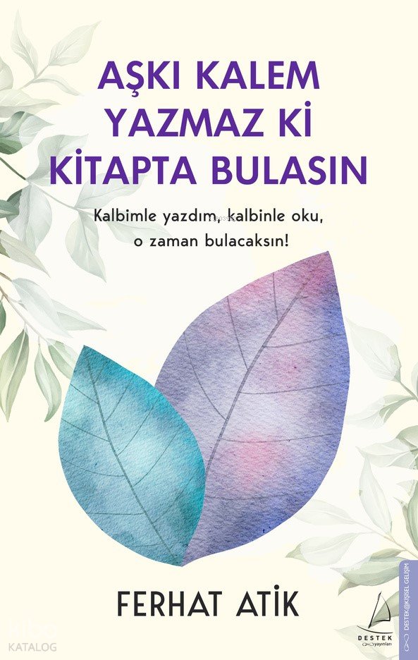 Aşkı Kalem Yazmaz ki Kitapta Bulasın - Ferhat Atik
