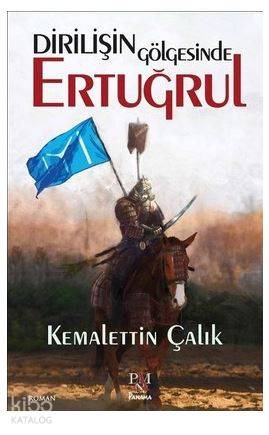Dirilişin Gölgesinde Ertuğrul - Kemalettin Çalık