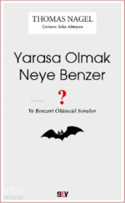Yarasa Olmak Neye Benzer - Thomas Nagel
