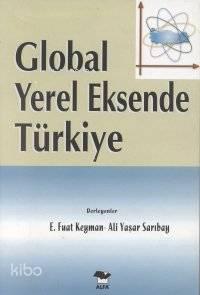 Global Yerel Eksende Türkiye - E. Fuat Keyman, Ali Yaşar Sarıbay