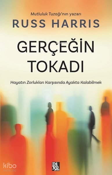 Gerçeğin Tokadı - Hayatın Zorlukları Karşısında Ayakta Kalabilmek - Russ Harris