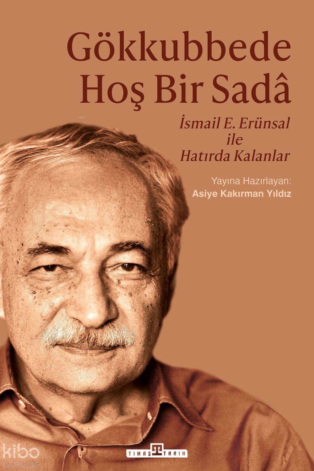 Gökkubbede Hoş Bir Sada: İsmail E. Erünsal İle Hatırda Kalanlar - Asiye Kakırman Yıldız