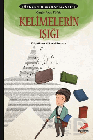 TÜRKÇENİN MUHAFIZLARI 4 - KELİMELERİN IŞIĞI